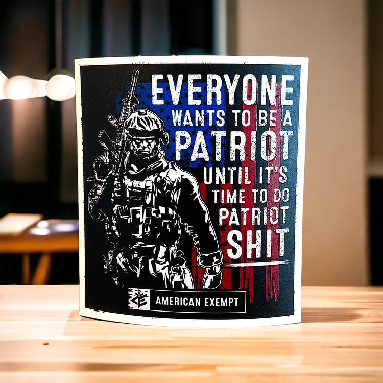 Everyone Wants To Be A Patriot Sticker